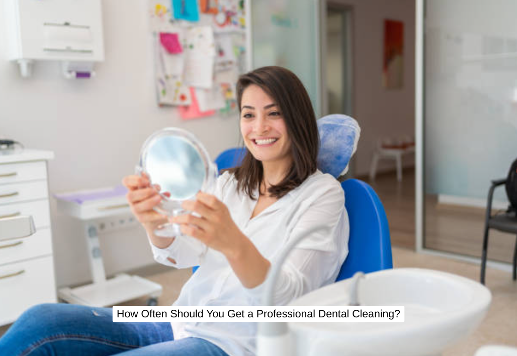 How Often Should You Get a Professional Dental Cleaning?