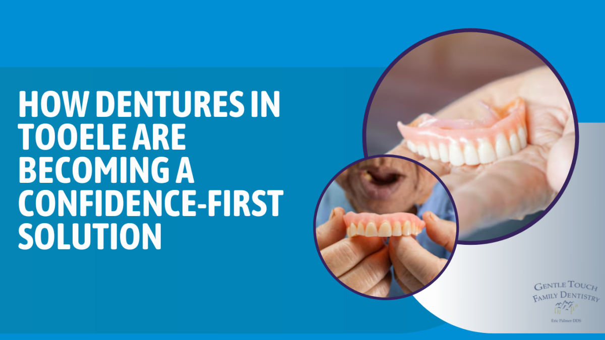 How Dentures in Tooele are Becoming a Confidence-First Solution