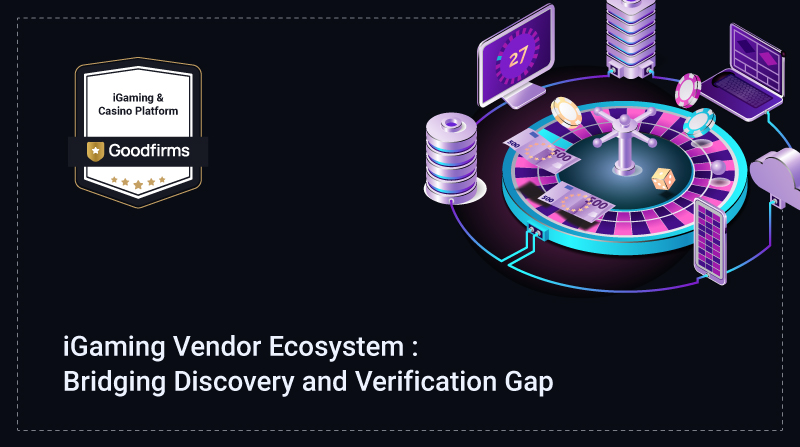 AI Makes Vendor Discovery Instant, but Verification Becomes the Bottleneck in iGaming Vendor Ecosystem, Says Goodfirms